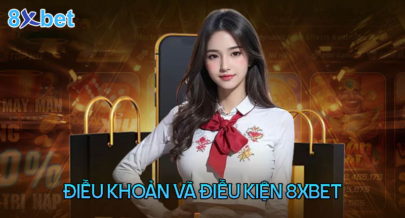 Điều khoản và điều kiện 8XBet Điều khoản và điều kiện 8XBet