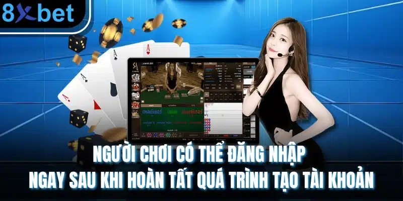 Người chơi có thể đăng nhập ngay sau khi hoàn tất quá trình tạo tài khoản